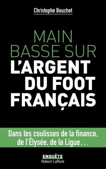 Couverture du livre « Main basse sur l'argent du foot français » de Christophe Bouchet aux éditions Robert Laffont