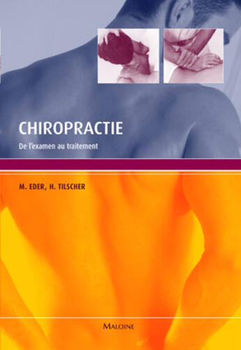 Couverture du livre « Chiropractie ; de l'examen au traitement » de Eder/Tilscher aux éditions Maloine