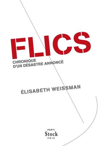 Couverture du livre « Flics ; chronique d'un désastre annoncé » de Elisabeth Weissman aux éditions Stock