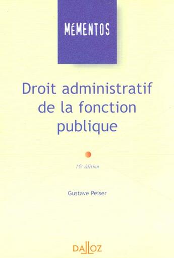 Couverture du livre « Droit Administratif ; Fonction Publique De L'Etat ; Territoriale Et Hospitaliere ; 16e Edition » de Gustave Peiser aux éditions Dalloz