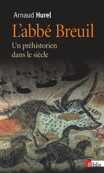 Couverture du livre « L'abbé Breuil ; un préhistorien dans le siècle » de Arnaud Hurel aux éditions Cnrs