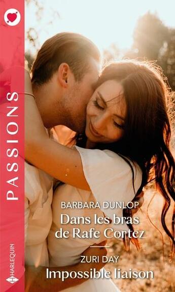 Couverture du livre « Dans les bras de Dans les bras de Rafe Cortez ; impossible liaison » de Barbara Dunlop et Zuri Day aux éditions Harlequin