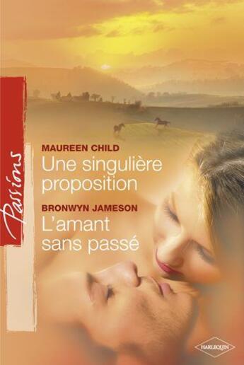 Couverture du livre « Une singulière proposition ; l'amant sans passé » de Bronwyn Jameson et Maureen Child aux éditions Harlequin