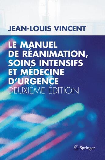 Couverture du livre « Le manuel de réanimation, soins intensifs et médecine d'urgence (2e édition) » de Jean-Louis Vincent aux éditions Springer