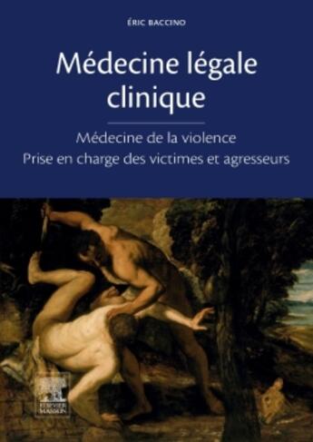 Couverture du livre « Médecine légale clinique » de Eric Baccino aux éditions Elsevier-masson