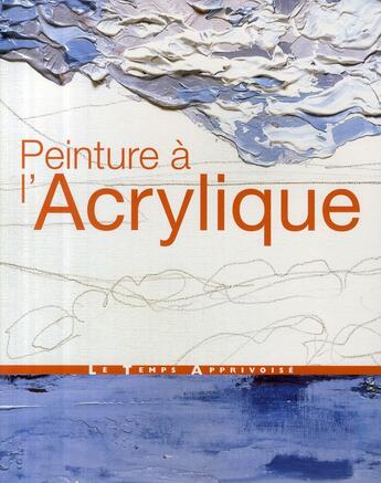 Couverture du livre « Peinture a l'acrylique » de Roig/Collectif aux éditions Le Temps Apprivoise