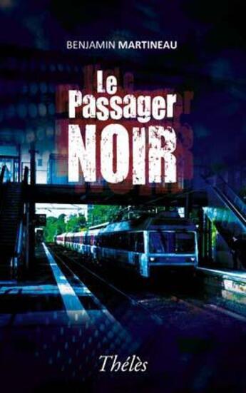 Couverture du livre « Le passager noir » de Benjamin Martineau aux éditions Theles