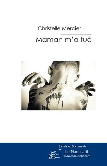 Couverture du livre « MAMAN M'A TUE » de Christelle Mercier aux éditions Le Manuscrit