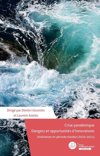 Couverture du livre « Crise pandémique, dangers et opportunités d'innovations : itinérances en période trouble (2020-2021) » de Dimitri Uzunidis et . Collectif et Laurent Adatto aux éditions Le Manuscrit