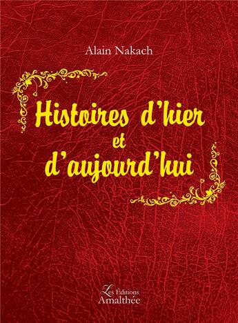 Couverture du livre « Histoires d'hier et d'aujourd'hui » de Alain Nakach aux éditions Amalthee