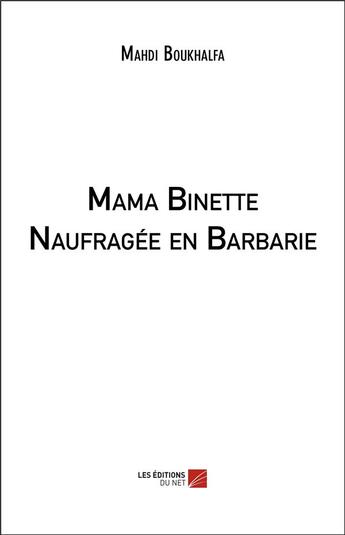 Couverture du livre « Mama Binette naufragée en Barbarie » de Boukhalfa Mahdi aux éditions Editions Du Net