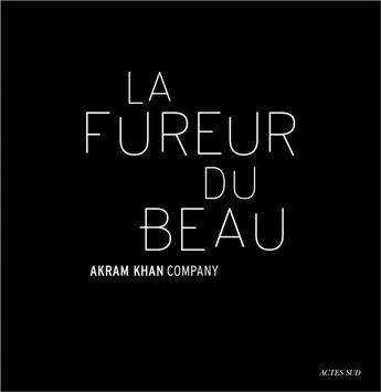 Couverture du livre « Akram Khan : la fureur du beau » de  aux éditions Actes Sud