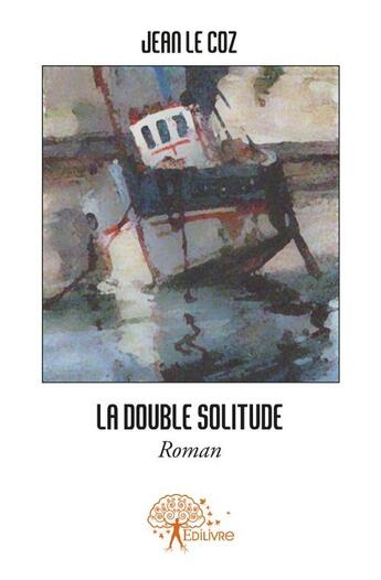 Couverture du livre « La double solitude » de Jean Le Coz aux éditions Edilivre