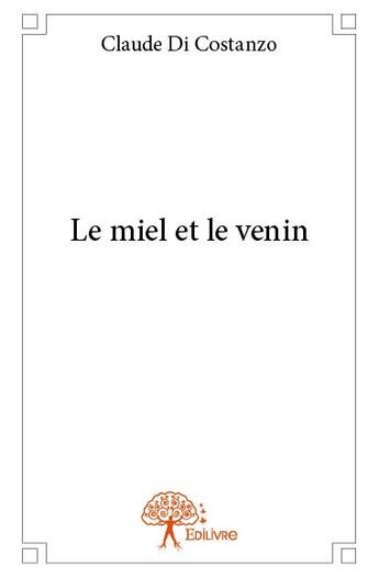 Couverture du livre « Le miel et le venin » de Claude Di Costanzo aux éditions Edilivre