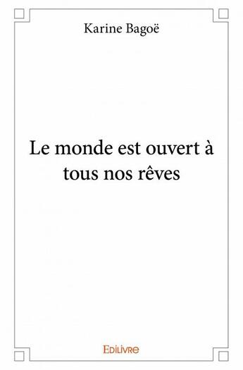 Couverture du livre « Le monde est ouvert à tous nos rêves » de Karine Bagoe aux éditions Edilivre