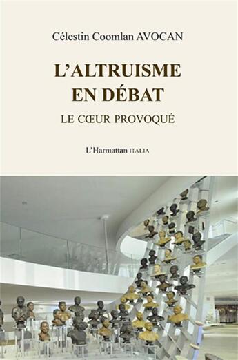 Couverture du livre « Altruisme en débat ; le coeur provoqué » de Celestin Coomlan Avocan aux éditions L'harmattan