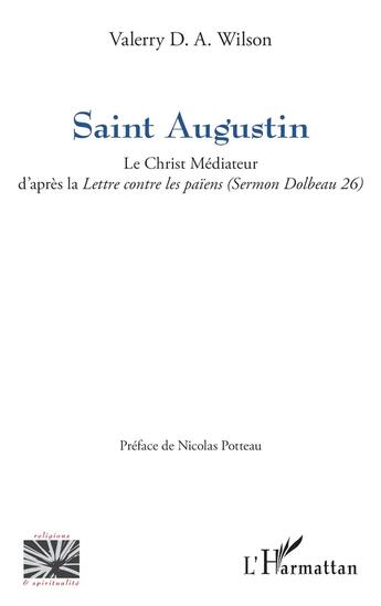 Couverture du livre « Saint Augustin : Le Christ Médiateur d'après la Lettre contre les païens (Sermon Dolbeau 26) » de Valerry D. A. Wilson aux éditions L'harmattan