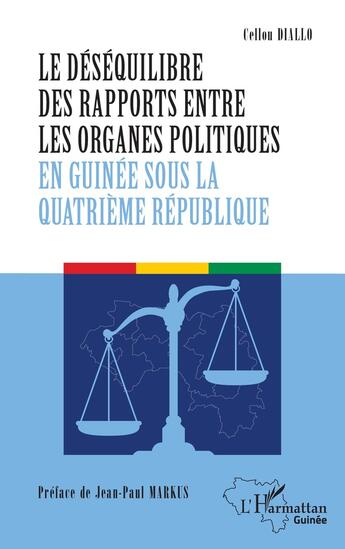 Couverture du livre « Le déséquilibre des rapports entre les organes politiques en Guinée sous la quatrième République » de Cellou Diallo aux éditions L'harmattan