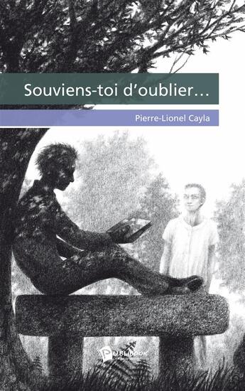 Couverture du livre « Souviens-toi d'oublier... » de Pierre-Lionel Cayla aux éditions Publibook