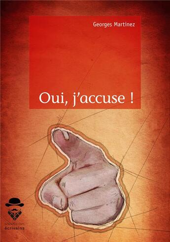 Couverture du livre « Oui, j'accuse ! » de Georges Martinez aux éditions Societe Des Ecrivains