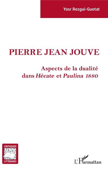 Couverture du livre « Pierre Jean Jouve, aspects de la dualité dans Hécate et Paulina 1880 » de Yosr Rezgui-Guetat aux éditions L'harmattan