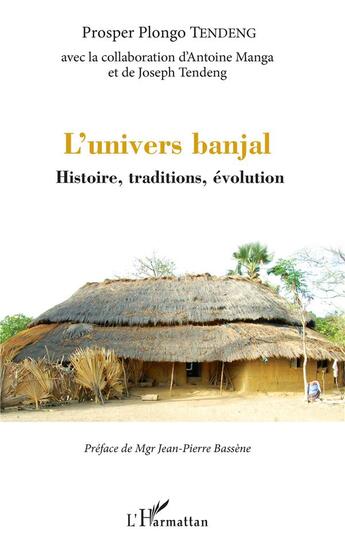 Couverture du livre « L'univers banjal ; histoire, traditions, évolution » de Prosper Plongo Tendeng aux éditions L'harmattan