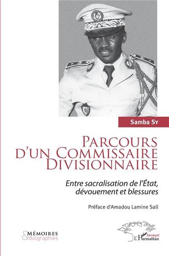 Couverture du livre « Parcours d'un commissaire divisionnaire : entre sacralisation de l'Etat, dévouement et blessures » de Samba Sy aux éditions L'harmattan