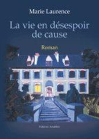 Couverture du livre « La Vie En Desespoir De Cause » de Laurence aux éditions Amalthee