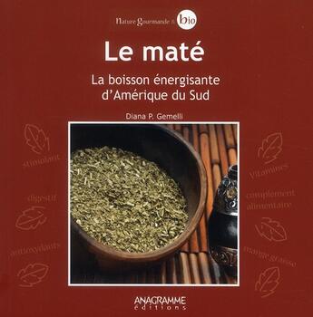 Couverture du livre « Le maté ; la boisson énergisante d'Amérique du Sud » de Diana Patricia Gemelli aux éditions Anagramme