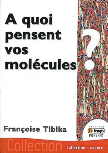 Couverture du livre « À quoi pensent vos molécules ? » de Francoise Tibika aux éditions Temps Present