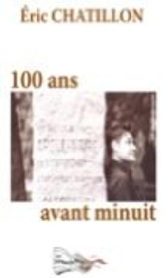 Couverture du livre « 100 ans avant minuit » de Eric Chatillon aux éditions Bord Du Lot