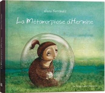 Couverture du livre « La métamorphose d'Hermine » de Elena Ferrandiz aux éditions Eveil Et Decouvertes