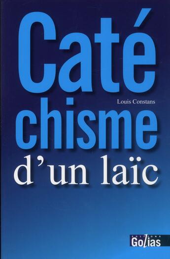 Couverture du livre « Catéchisme d'un laïc » de Louis Constans aux éditions Golias