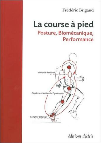 Couverture du livre « La course à pied ; posture, biomécanique, performance » de Frederic Brigaud aux éditions Desiris