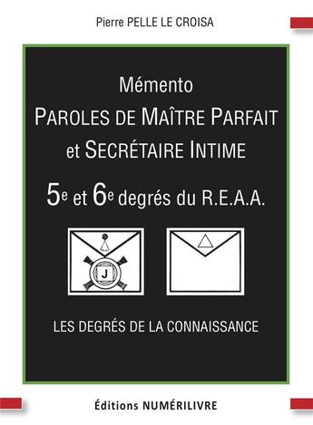 Couverture du livre « Mémento 5e et 6e degrés : paroles de maître parfait et secrétaire intime » de Pierre Pelle Le Croisa aux éditions Numerilivre