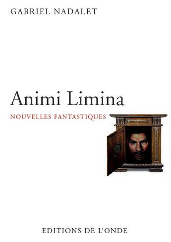 Couverture du livre « Animi Limina ; nouvelles fantastiques » de Gabriel Nadalet aux éditions De L'onde