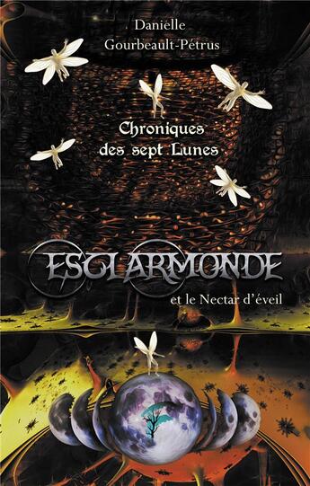 Couverture du livre « Chroniques des sept lunes t.2 ; esclarmonde et le nectar d'eveil » de Danielle Gourbeault-Petrus aux éditions Faralonn