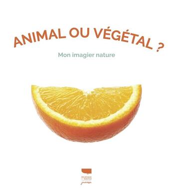 Couverture du livre « Animal ou vegetal ? - mon imagier nature » de Eric Isselee aux éditions Delachaux & Niestle