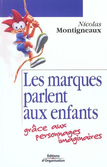 Couverture du livre « Les marques parlent aux enfants grâce aux personnages imaginaires » de Nicolas Montigneaux aux éditions Organisation