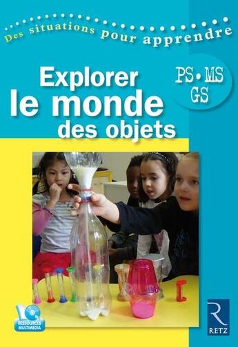 Couverture du livre « Explorer le monde des objets ; PS.MS.GS » de Joel Bisault aux éditions Retz