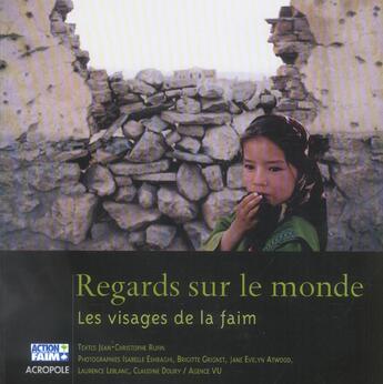 Couverture du livre « Regards Sur Le Monde ; Les Visages De La Faim » de Jean-Christophe Rufin aux éditions Acropole