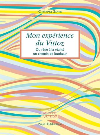 Couverture du livre « Mon expérience du vittoz ; du rêve à la réalité, un chemin de bonheur » de Christiane Zephir aux éditions Tequi