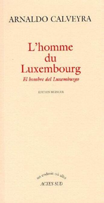 Couverture du livre « L'homme du Luxembourg » de Calveyra Arnaldo aux éditions Actes Sud