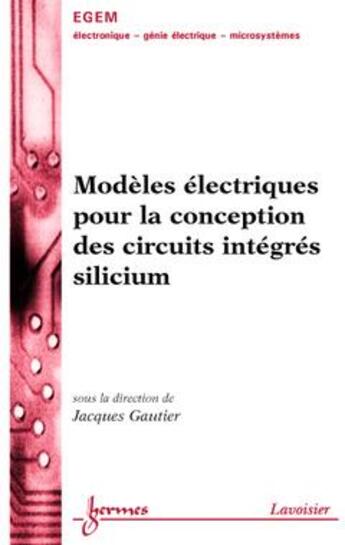 Couverture du livre « Modeles pour la conception des circuits integres silicium ; traite egem » de Gautier aux éditions Hermes Science Publications
