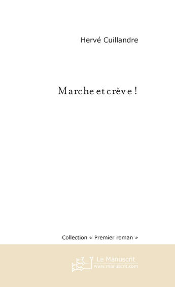 Couverture du livre « MARCHE ET CREVE ! » de Herve Cuillandre aux éditions Le Manuscrit