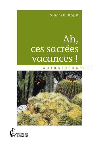 Couverture du livre « Ah, ces sacrées vacances ! » de Suzanne D. Jacquet aux éditions Societe Des Ecrivains