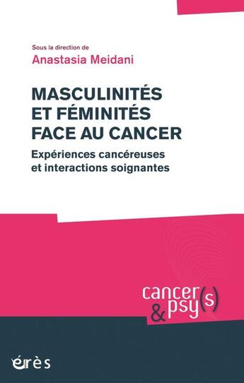 Couverture du livre « Masculinités et féminités face au cancer ; expériences cancéreuses et interactions soignantes » de Cancers Et Psys aux éditions Eres