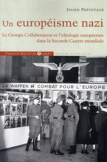 Couverture du livre « Un européisme nazi ; le groupe collaboration et l'idéologie europeénne dans la seconde guerre mondiales » de Julien Prevotaux aux éditions Francois-xavier De Guibert