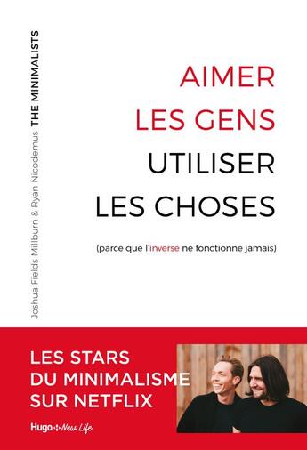 Couverture du livre « Aimer les gens, utiliser les choses (parce que l'inverse ne fonctionne jamais) » de Joshua Fields Millburn et Ryan Nicodemus aux éditions Hugo Document