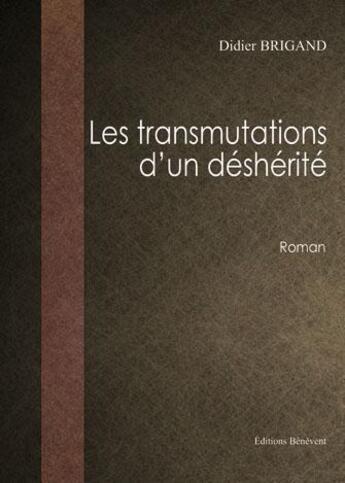 Couverture du livre « Les transmutations d'un déshérité » de Didier Brigand aux éditions Benevent